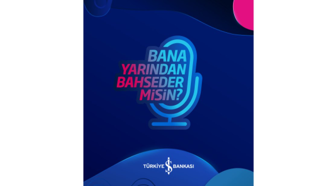 İş Bankası’nın podcast yayınları başladı
