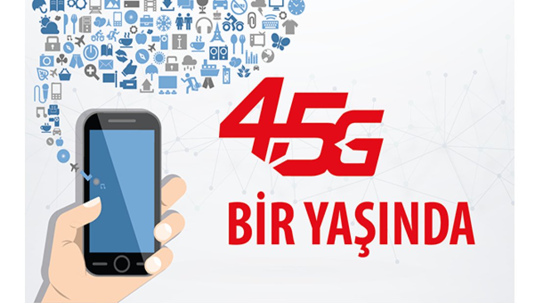Türkiye’yi hızlı internetle tanıştıran 4.5G bir yaşında