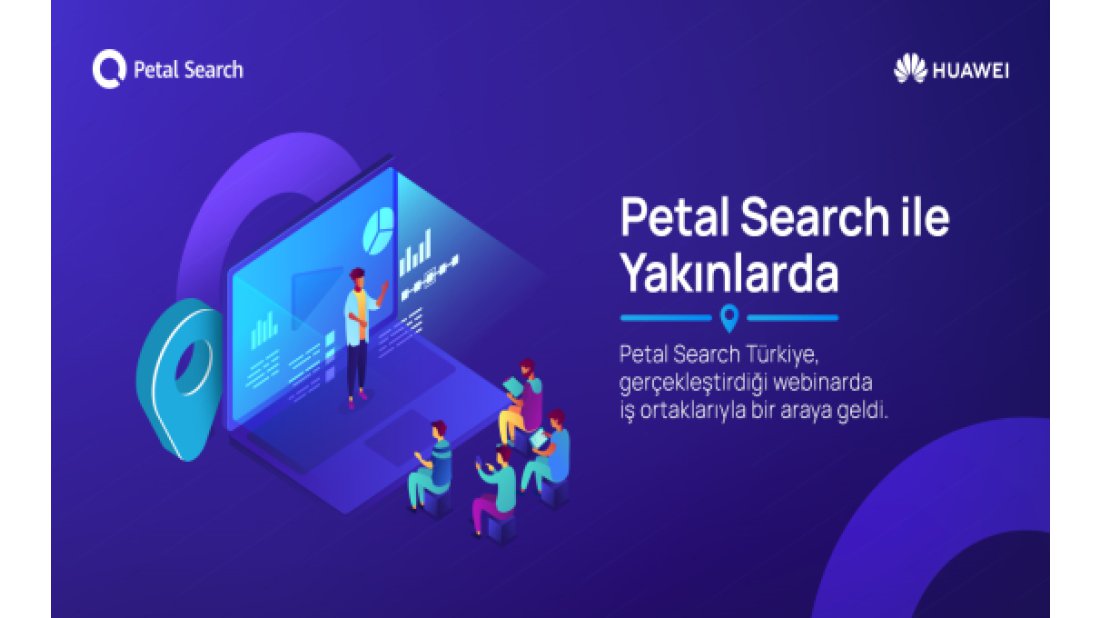 Huawei Petal Search  “Yakınlarda” özelliğini iş ortaklarına anlattı