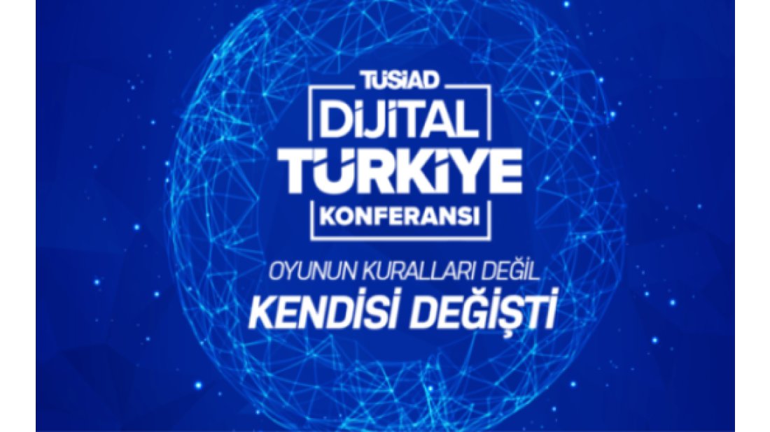 TÜSİAD Dijital Türkiye Konferansı 13 Ocak tarihinde online düzenlenecek
