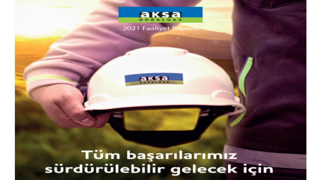 Aksa Doğalgaz 2021 Faaliyet Raporu’nu yayınladı