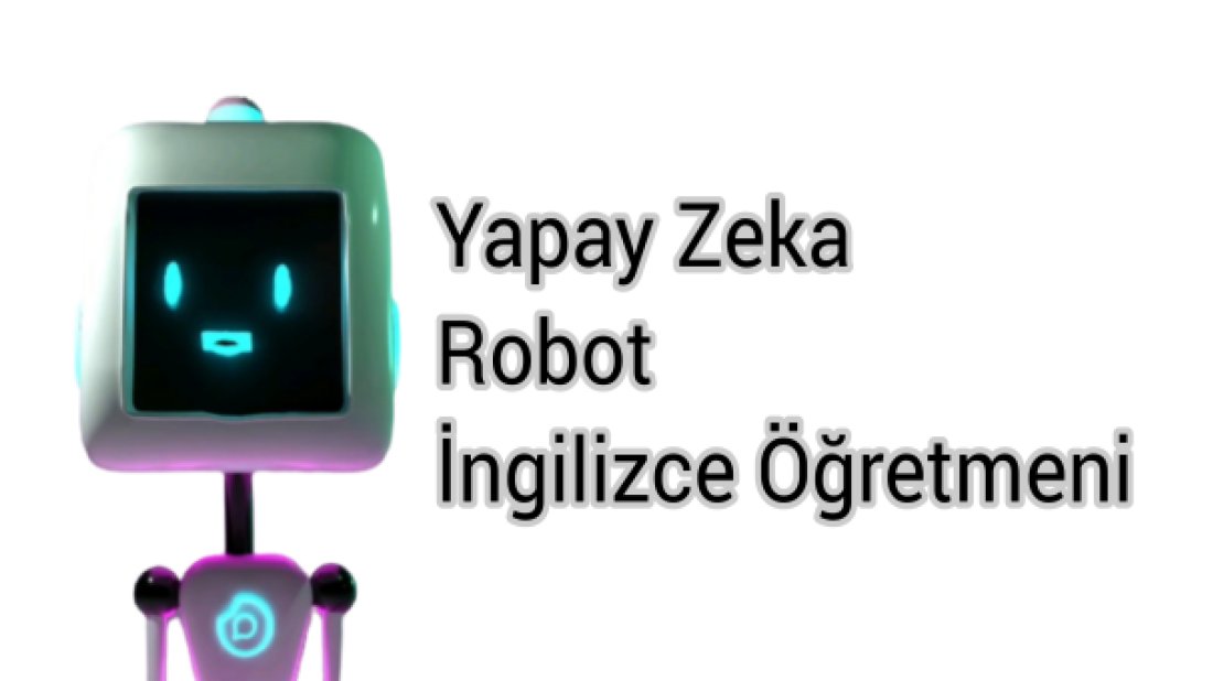 İngilizce Öğretmenim Bir Robot!