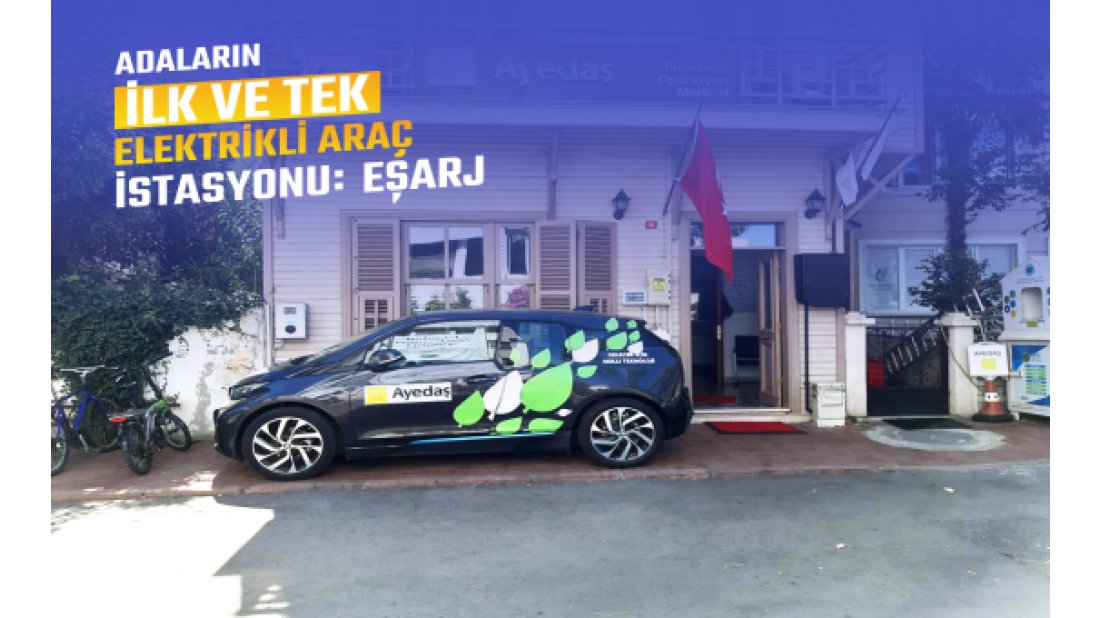 Adalar’ın İlk Elektrikli Araç Şarj İstasyonu Eşarj Oldu