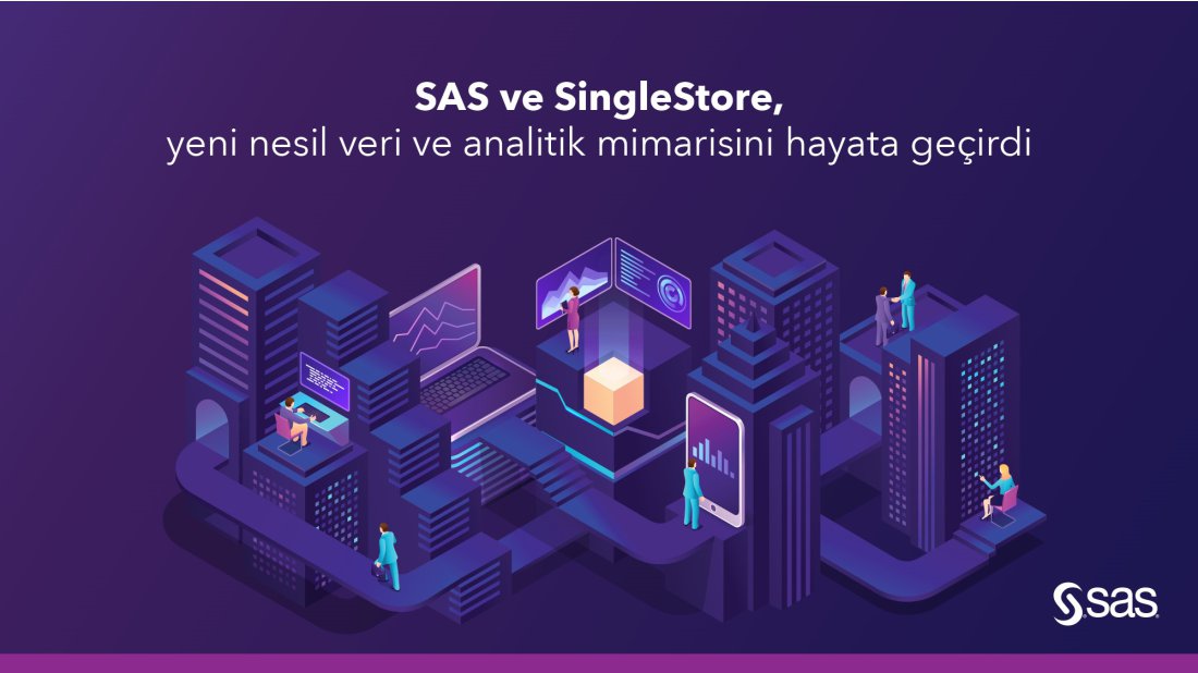 SAS ve SingleStore, yeni nesil veri ve analitik mimarisini hayata geçirdi